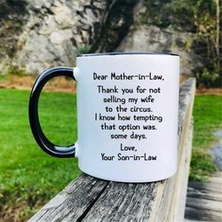 dear mother-in-law, thank you for not selling my wife to the circus mug  mother-in-law mug  funny mother-in-law gift