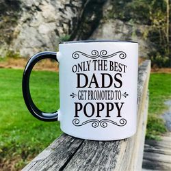 only the best dads get promoted to poppy coffee mug  poppy gift  gifts for poppy pregnancy reveal