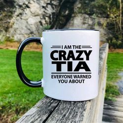 i'm the crazy tia everyone warned you about -coffee mug funny tia mug funny tia gift