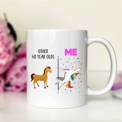 other 40 year olds - me  unicorn birthday mug  40th birthday gift  40th birthday mug  funny birthday gift