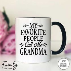 my favorite people call me grandma coffee mug  grandma gift   grandma mug