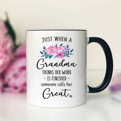 just when a grandma thinks her work is finished coffee mug  great grandma gift  pregnancy announcement  mug