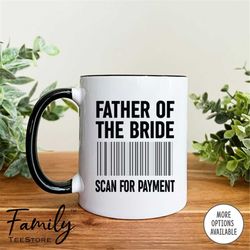 father of the bride - coffee mug - funny father of the bride mug - wedding gift - appreciation gift