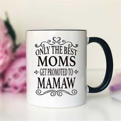 only the best moms get promoted to mamaw coffee mug  mamaw gift  gifts for mamaw  mamaw mug