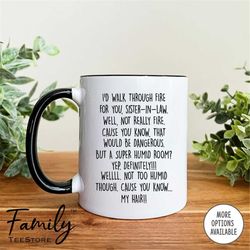 i'd walk through fire for you sister-in-law...  - coffee mug - funny sister-in-law mug - sister-in-law gift - funny gift