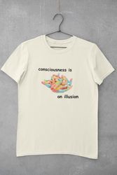 consciousness is an illusion shirt, meme shirt, funny shirt, meme swea