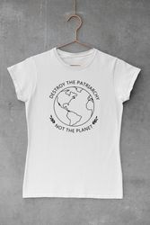 destroy the patriarchy not the planet shirt, climate change shirt, fem
