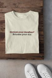 educate your son shirt, consent shirt, prevent sexual assault, anti-ra