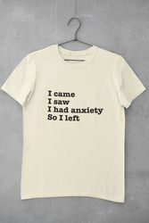 i came i saw i had anxiety so i left shirt, introvert shirt, social an