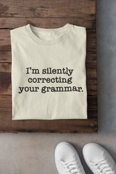 im silently correcting your grammar shirt, reading shirt, teacher shi