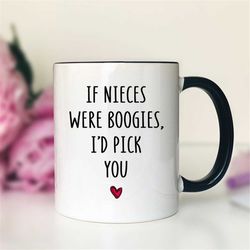 if nieces were boogies i'd pick you  mug funny niece mug funny niece gift