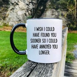 i wish i could have found you sooner so  mug - girlfriend mug  boyfriend gift  gifts for him