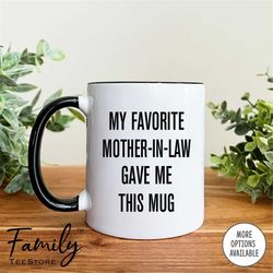 my favorite mother-in-law gave me this mug coffee mug  son-in-law mug funny son-in-law gift