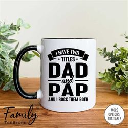 i have two titles dad and pap and i rock them both coffee mug  pap mug  pap gift