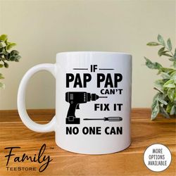 if pap pap can't fix it no one can coffee mug  pap pap mug gift for pap pap