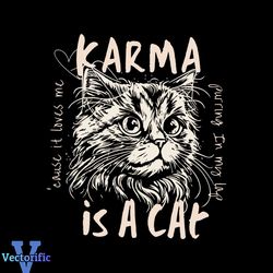 karma is a cat funny me and karma vibe like that svg file