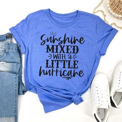 sunshine mixed with a little hurricane shirt, sassy gift for her, sassy shirt, southern sassy, summer shirt