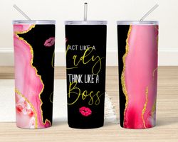 act like a lady think like a boss tumbler, act like a lady think like a boss skinny tumbler