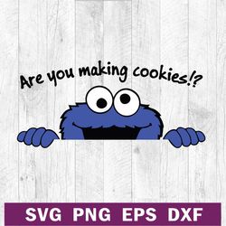 cookie monster sesame street svg, are you making cookies svg, sesame street svg png dxf file