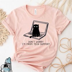 don't worry i'm from tech support cat shirt, funny cat lover shirt, cat mom gift, pet cat gift, gifts for cat owners