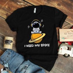 need my space shirt, space art, astronaut shirt, outer space gift, planets shirt, astronaut gift, space gift, space birt