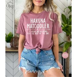 funny toddler mom mothers day shirt, hakuna ma toddler shirt, funny  motherhood shirts, gift for toddler mom, funny shir