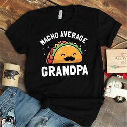 nacho average grandpa shirt, grandpa gifts, new grandfather to be, funny grandpa t-shirt, fiesta shirts, gifts for grand