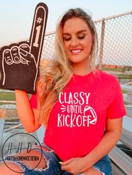 classy until kickoff, game day shirt for women, ladies graphic tee, football fan shirt, cute game day shirt, funny footb