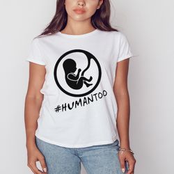 human too baby shirt, shirt for men women, graphic design, unisex shirt