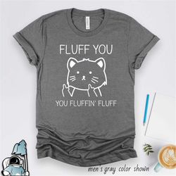 fluff you fluffin' fluff shirt, fluff you shirt, cat shirt, funny cat gift, fluffy cat, rescue cat owner gift, pet fluff