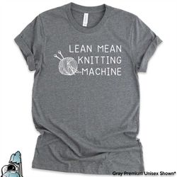 lean mean knitting machine shirt, funny knitting gift, yarn crocheter, knitter shirt, grandma gift, crafty mom gifts, cu