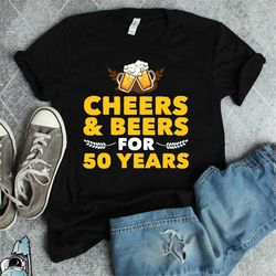 cheers and beers, 50th birthday gift, 50 years old, 50 years beer birthday party shirt, beer shirt, beer gift, beer love