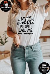 my favorite people call me tee, custom teacher shirt, customized name teacher shirt, personalized teacher gift, kinderga