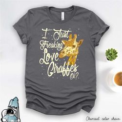 giraffe shirt, funny giraffe gift, i just freaking love giraffes, animal lover shirt, giraffe art, giraffe lover gift, g