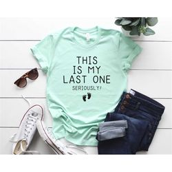 my last one seriously shirt | pregnancy reveal shirt | baby announcement | new mom shirt | gender reveal party | baby sh