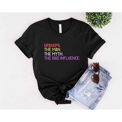 grandpa shirt, funny grandpa gift, grandpa birthday gift shirt, grandpa the man the myth the bad influence, best grandpa