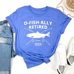 O-Fish-Ally Retired Since 2023,Fishing Retirement 2023 Shirt, Retirement Gift for Men, Officially Retired,Funny Retireme