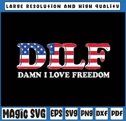 DILF Damn I Love Freedom Funny 4th Of July Patriotic Svg, DILF Damn Usa Flag Svg, Independence Day Png, Digital Download