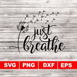just breathe dandelion svg, png, eps, dxf, just breath svg, yoga breathe svg, health svg, dandelion clipart, instant dow