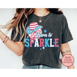 born to sparkle shirt, cool freedom t-shirt, cute america gift shirt, trendy fire cracker shirt (ap-jul 64)