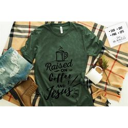 raised on coffee and jesus svg, bible svg, bible verse svg, faith svg, jesus svg, self love affirmations svg, god svg