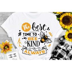 The best time to bee kind is always svg, Bee svg, Sunflower svg, Honey bee svg, Honey svg, Bee quotes svg,