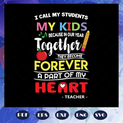 i call my students my kids svg, teacher day svg, teacher svg, teacher gift, teacher shirt, teacher appreciation, school