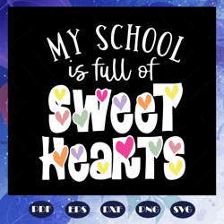 my school is full of sweet hearts svg, valentines teacher svg, valentines day svg, valentine svg, valentine gift, valent
