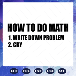 how to do match, write down question, cry svg, funny math, math teacher gift, back to school, math shirt, love math, tre