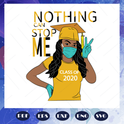 class of 2020 svg, nothing can stop me svg, senior svg, senior 2020 svg, graduation 2020 svg, graduation day svg, gradua