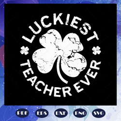 luckiest teacher ever, st patricks day svg, st patricks day gift, st patricks day shirt, patricks day gifts, trending sv