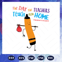 the day the teachers teach from home svg, quaranteaching svg, teachers day, teachers day lover, gift for teacher svg, te