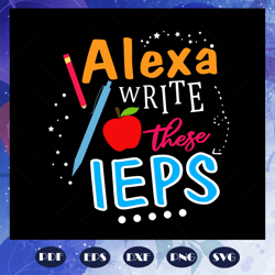 alexa write these ieps, sped life, sped teacher, special needs, teacher life, sped crew, teacher crew, special needs cre