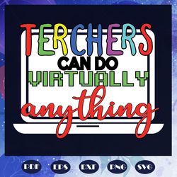 teachers virtually do anything virtual teacher, 100th days svg, teacher svg, teacher gift, teacher shirt, teacher applic